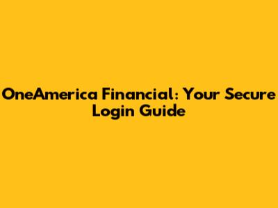 OneAmerica Financial: Your Secure Login Guide