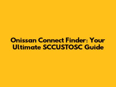 Onissan Connect Finder: Your Ultimate SCCUSTOSC Guide