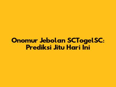 Onomur Jebolan SCTogelSC: Prediksi Jitu Hari Ini