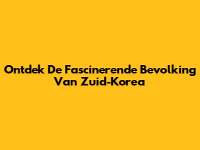 Ontdek De Fascinerende Bevolking Van Zuid-Korea