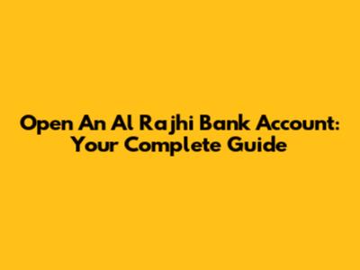 Open An Al Rajhi Bank Account: Your Complete Guide