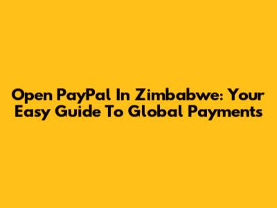 Open PayPal In Zimbabwe: Your Easy Guide To Global Payments