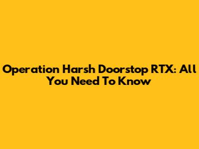 Operation Harsh Doorstop RTX: All You Need To Know
