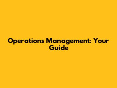 Operations Management: Your Guide