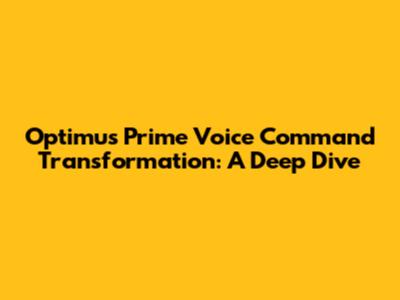 Optimus Prime Voice Command Transformation: A Deep Dive