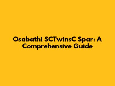 Osabathi SCTwinsC Spar: A Comprehensive Guide