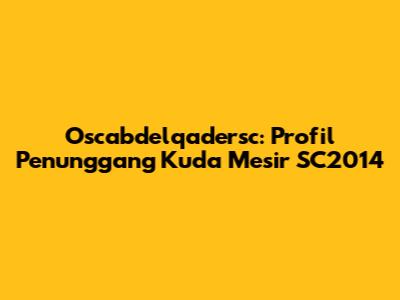 Oscabdelqadersc: Profil Penunggang Kuda Mesir SC2014