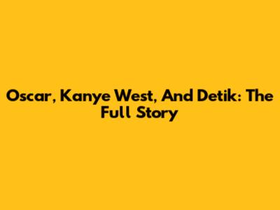 Oscar, Kanye West, And Detik: The Full Story