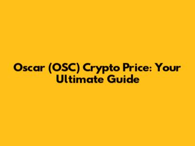 Oscar (OSC) Crypto Price: Your Ultimate Guide