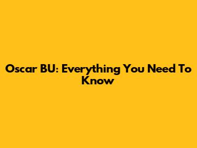 Oscar BU: Everything You Need To Know