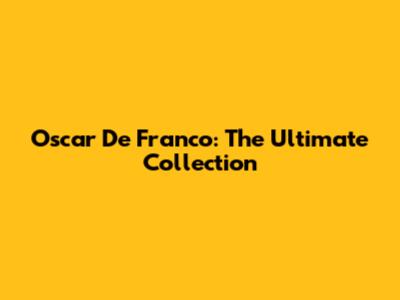 Oscar De Franco: The Ultimate Collection