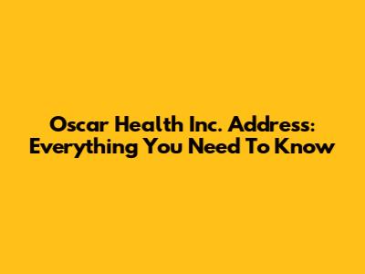 Oscar Health Inc. Address: Everything You Need To Know