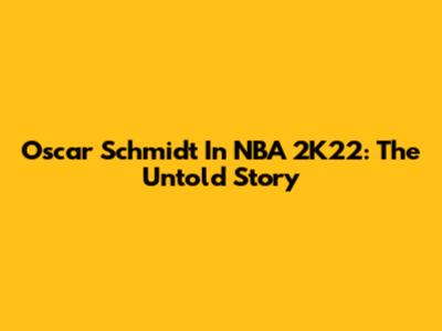 Oscar Schmidt In NBA 2K22: The Untold Story