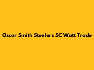 Oscar Smith Steelers SC Watt Trade