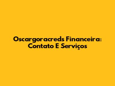 Oscargoracreds Financeira: Contato E Serviços