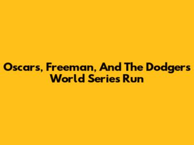 Oscars, Freeman, And The Dodgers' World Series Run