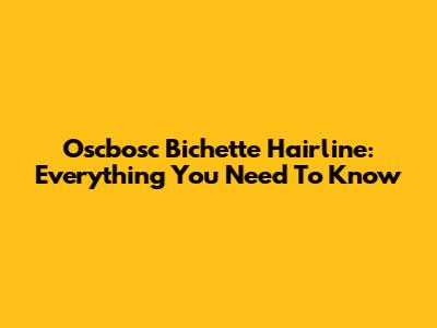 Oscbosc Bichette Hairline: Everything You Need To Know