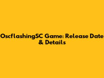 OscflashingSC Game: Release Date & Details