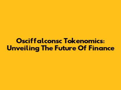 Osciffalconsc Tokenomics: Unveiling The Future Of Finance