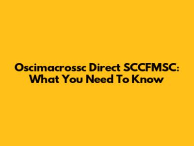 Oscimacrossc Direct SCCFMSC: What You Need To Know
