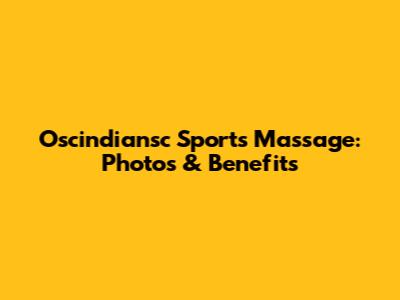 Oscindiansc Sports Massage: Photos & Benefits