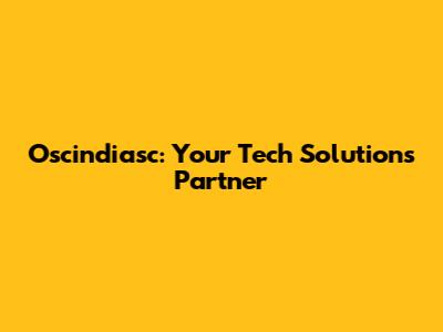 Oscindiasc: Your Tech Solutions Partner