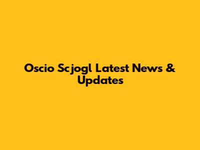 Oscio Scjogl Latest News & Updates