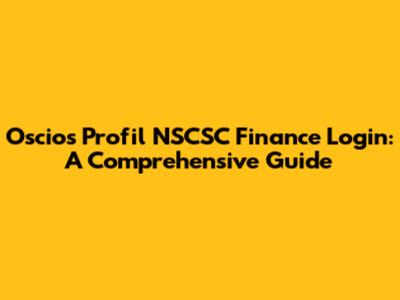 Oscios Profil NSCSC Finance Login: A Comprehensive Guide