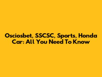 Osciosbet, SSCSC, Sports, Honda Car: All You Need To Know