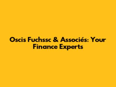 Oscis Fuchssc & Associés: Your Finance Experts