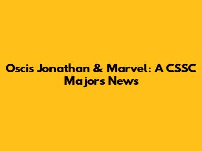 Oscis Jonathan & Marvel: A CSSC Major's News