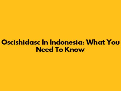 Oscishidasc In Indonesia: What You Need To Know