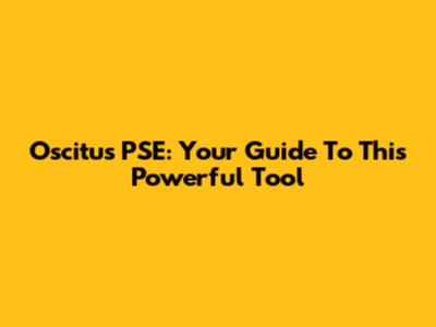 Oscitus PSE: Your Guide To This Powerful Tool