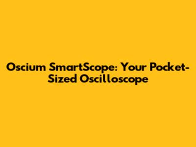 Oscium SmartScope: Your Pocket-Sized Oscilloscope