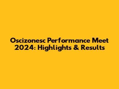 Oscizonesc Performance Meet 2024: Highlights & Results