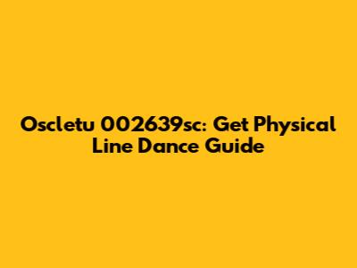Oscletu 002639sc: Get Physical Line Dance Guide