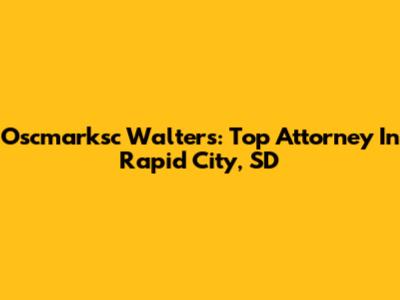 Oscmarksc Walters: Top Attorney In Rapid City, SD