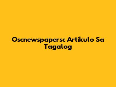 Oscnewspapersc Artikulo Sa Tagalog