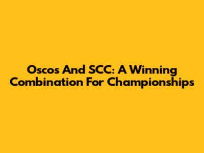 Oscos And SCC: A Winning Combination For Championships