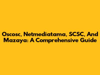 Oscosc, Netmediatama, SCSC, And Mazaya: A Comprehensive Guide