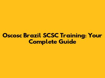 Oscosc Brazil SCSC Training: Your Complete Guide