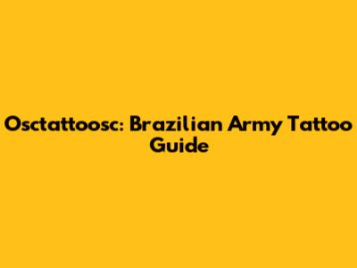Osctattoosc: Brazilian Army Tattoo Guide