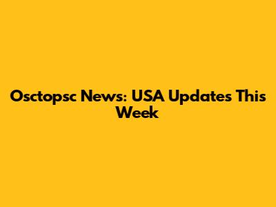 Osctopsc News: USA Updates This Week
