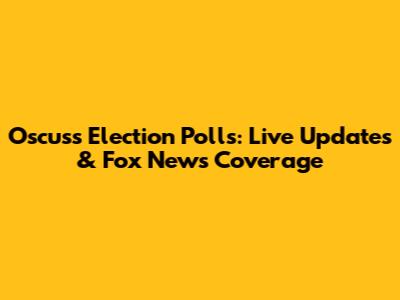 Oscuss Election Polls: Live Updates & Fox News Coverage