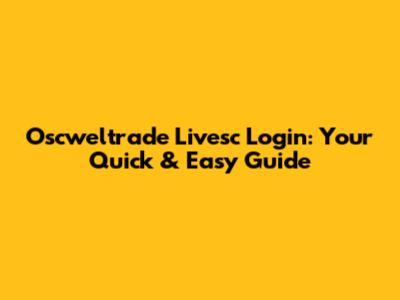 Oscweltrade Livesc Login: Your Quick & Easy Guide