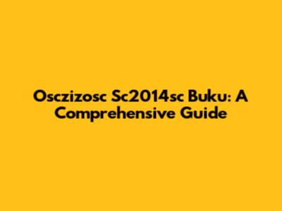Osczizosc Sc2014sc Buku: A Comprehensive Guide