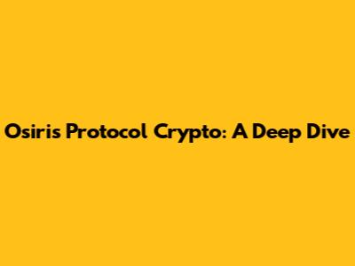 Osiris Protocol Crypto: A Deep Dive