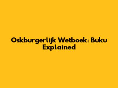 Oskburgerlijk Wetboek: Buku Explained