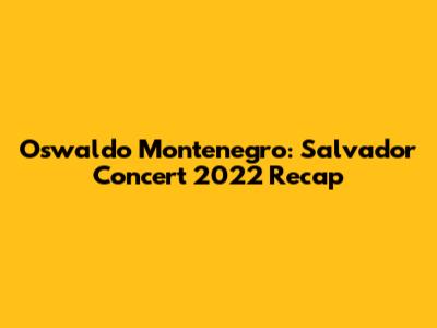 Oswaldo Montenegro: Salvador Concert 2022 Recap