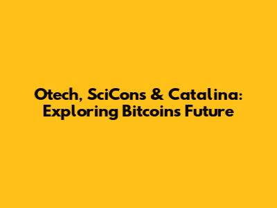 Otech, SciCons & Catalina: Exploring Bitcoin's Future
